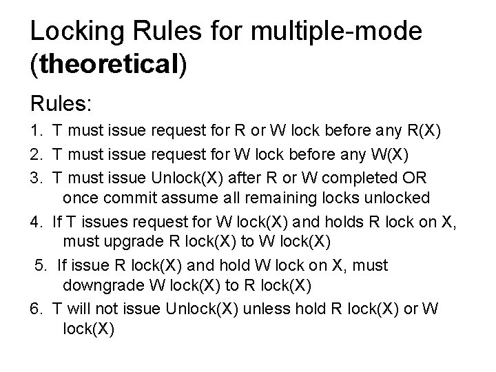 Locking Rules for multiple-mode (theoretical) Rules: 1. T must issue request for R or