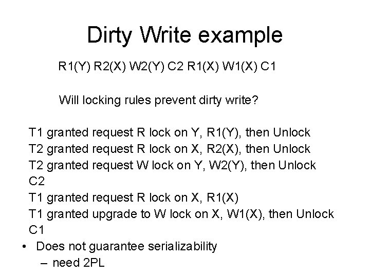 Dirty Write example R 1(Y) R 2(X) W 2(Y) C 2 R 1(X) W