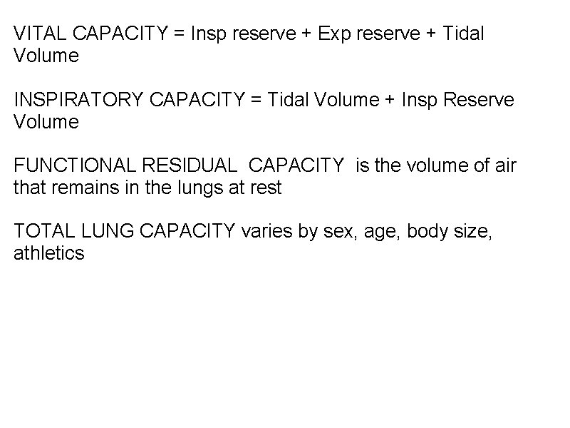VITAL CAPACITY = Insp reserve + Exp reserve + Tidal Volume INSPIRATORY CAPACITY = VITAL CAPACITY = Insp reserve + Exp reserve + Tidal Volume INSPIRATORY CAPACITY =