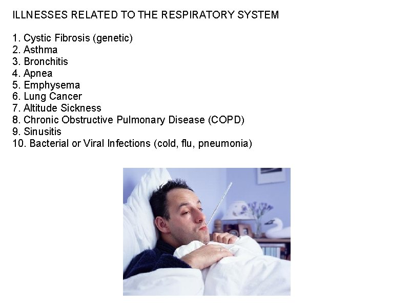 ILLNESSES RELATED TO THE RESPIRATORY SYSTEM 1. Cystic Fibrosis (genetic) 2. Asthma 3. Bronchitis ILLNESSES RELATED TO THE RESPIRATORY SYSTEM 1. Cystic Fibrosis (genetic) 2. Asthma 3. Bronchitis
