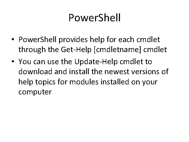 Power. Shell • Power. Shell provides help for each cmdlet through the Get-Help [cmdletname]