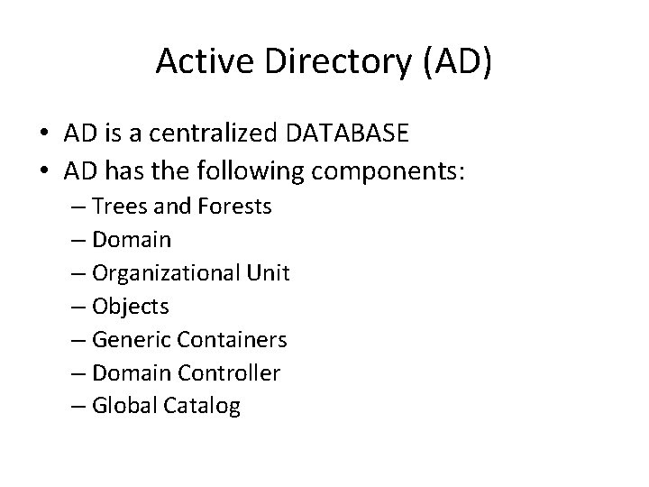Active Directory (AD) • AD is a centralized DATABASE • AD has the following Active Directory (AD) • AD is a centralized DATABASE • AD has the following