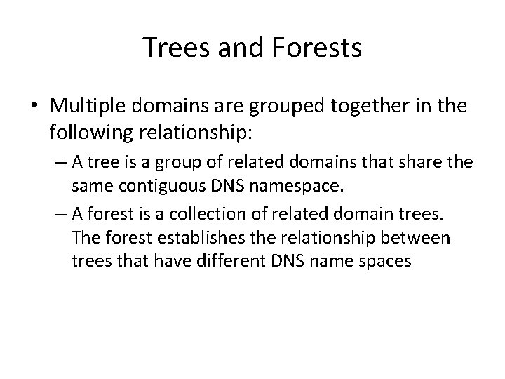 Trees and Forests • Multiple domains are grouped together in the following relationship: – Trees and Forests • Multiple domains are grouped together in the following relationship: –