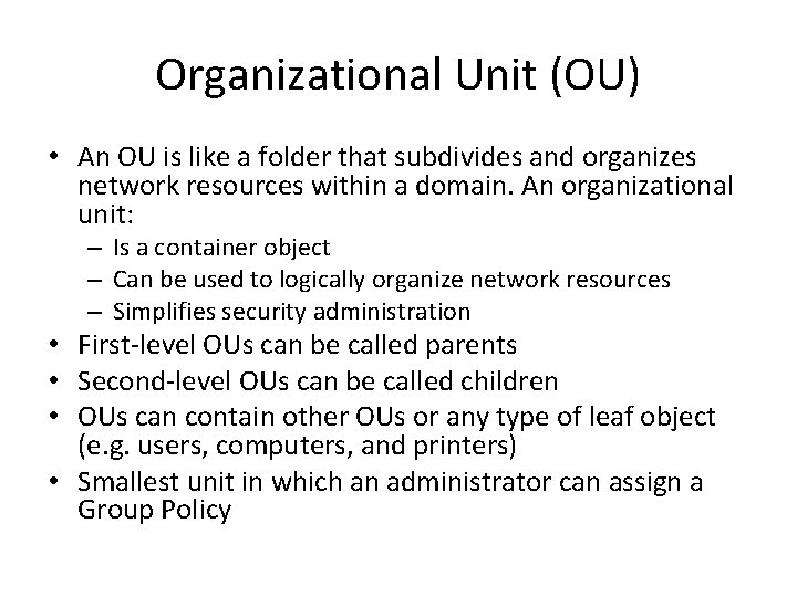 Organizational Unit (OU) • An OU is like a folder that subdivides and organizes Organizational Unit (OU) • An OU is like a folder that subdivides and organizes