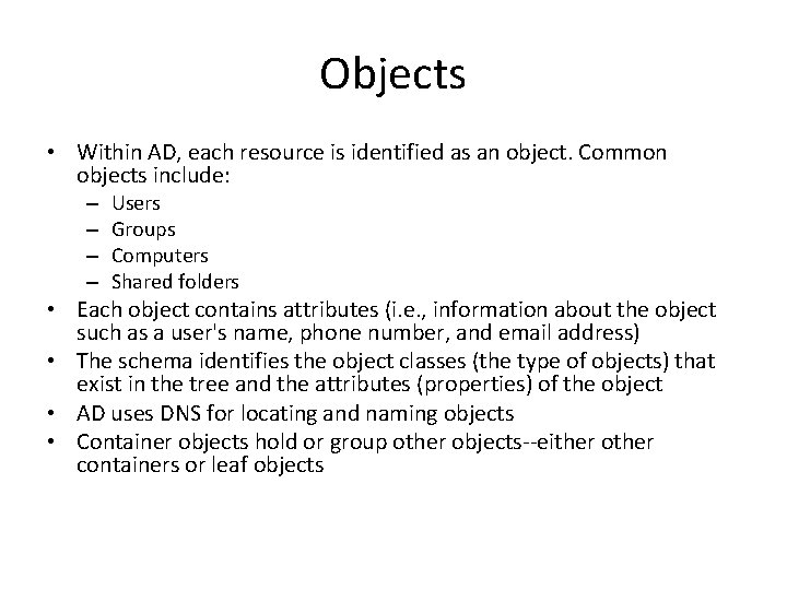 Objects • Within AD, each resource is identified as an object. Common objects include: Objects • Within AD, each resource is identified as an object. Common objects include: