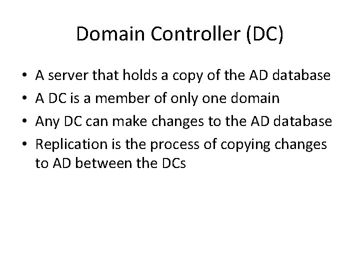 Domain Controller (DC) • • A server that holds a copy of the AD Domain Controller (DC) • • A server that holds a copy of the AD