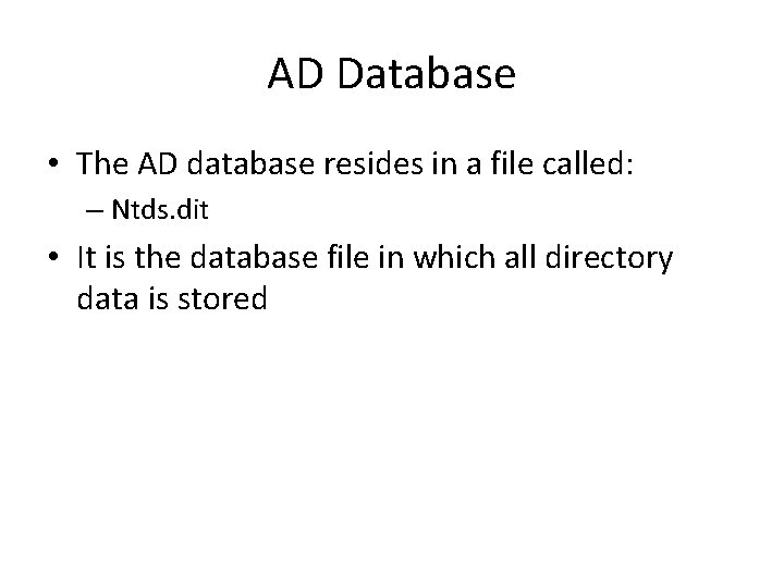 AD Database • The AD database resides in a file called: – Ntds. dit AD Database • The AD database resides in a file called: – Ntds. dit