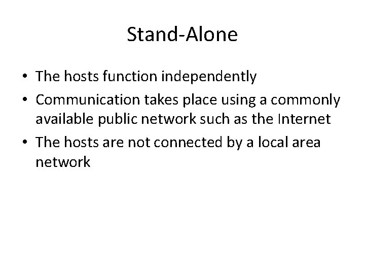 Stand-Alone • The hosts function independently • Communication takes place using a commonly available Stand-Alone • The hosts function independently • Communication takes place using a commonly available