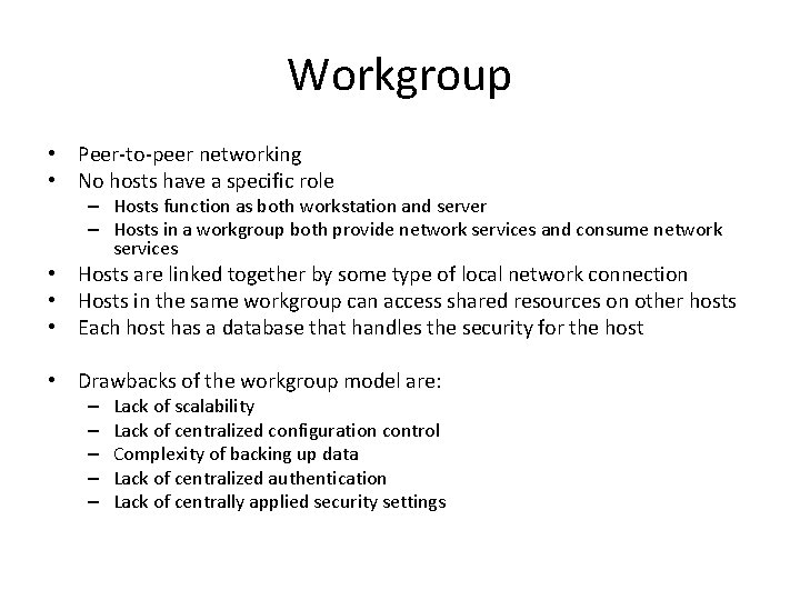 Workgroup • Peer-to-peer networking • No hosts have a specific role – Hosts function Workgroup • Peer-to-peer networking • No hosts have a specific role – Hosts function