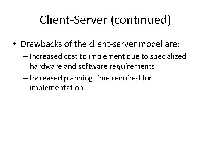 Client-Server (continued) • Drawbacks of the client-server model are: – Increased cost to implement Client-Server (continued) • Drawbacks of the client-server model are: – Increased cost to implement