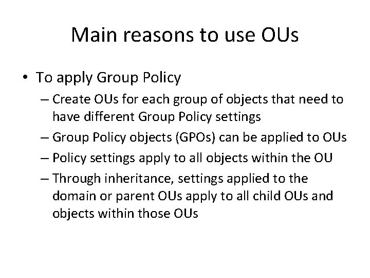 Main reasons to use OUs • To apply Group Policy – Create OUs for Main reasons to use OUs • To apply Group Policy – Create OUs for