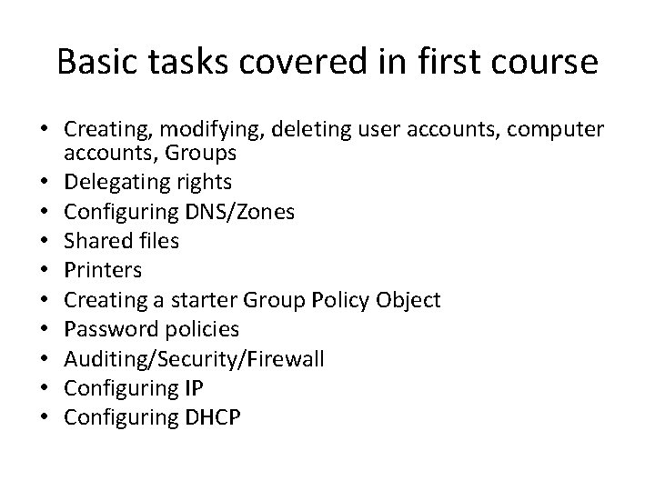 Basic tasks covered in first course • Creating, modifying, deleting user accounts, computer accounts, Basic tasks covered in first course • Creating, modifying, deleting user accounts, computer accounts,