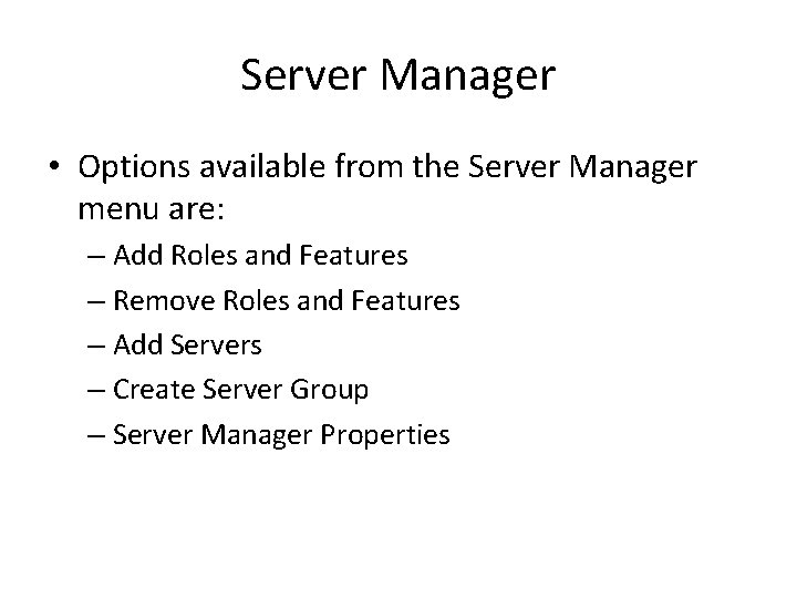 Server Manager • Options available from the Server Manager menu are: – Add Roles Server Manager • Options available from the Server Manager menu are: – Add Roles
