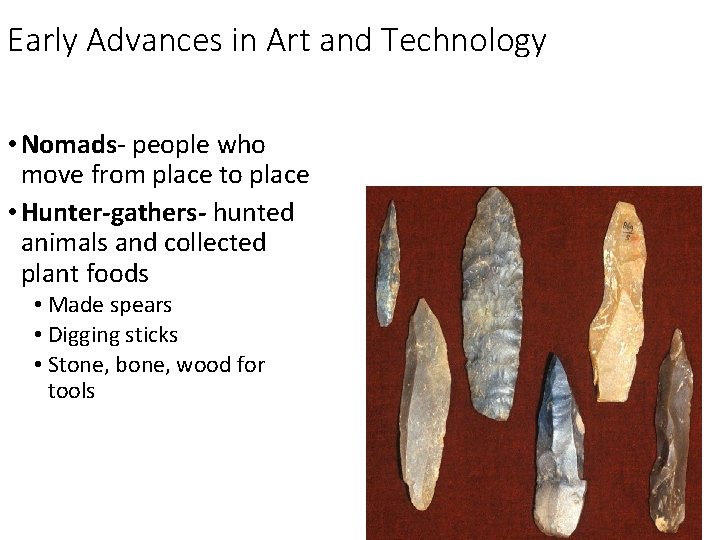 Early Advances in Art and Technology • Nomads- people who move from place to