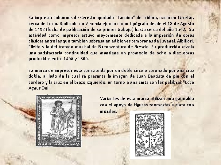 Su impresor Johannes de Ceretto apodado “Tacuino” de Tridino, nació en Ceretto, cerca de