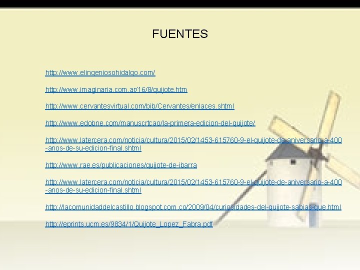 FUENTES http: //www. elingeniosohidalgo. com/ http: //www. imaginaria. com. ar/16/8/quijote. htm http: //www. cervantesvirtual.