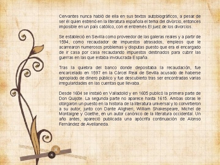 Cervantes nunca habló de ella en sus textos autobiográficos, a pesar de ser él