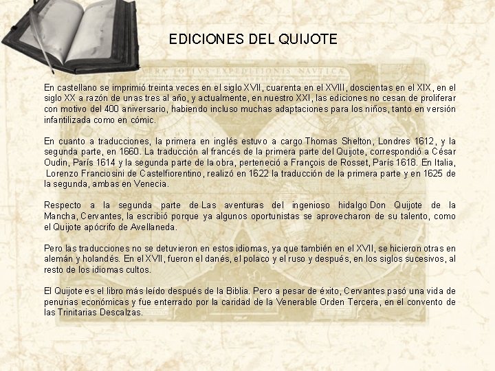 EDICIONES DEL QUIJOTE En castellano se imprimió treinta veces en el siglo XVII, cuarenta