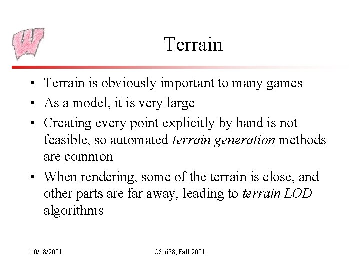 Terrain • Terrain is obviously important to many games • As a model, it