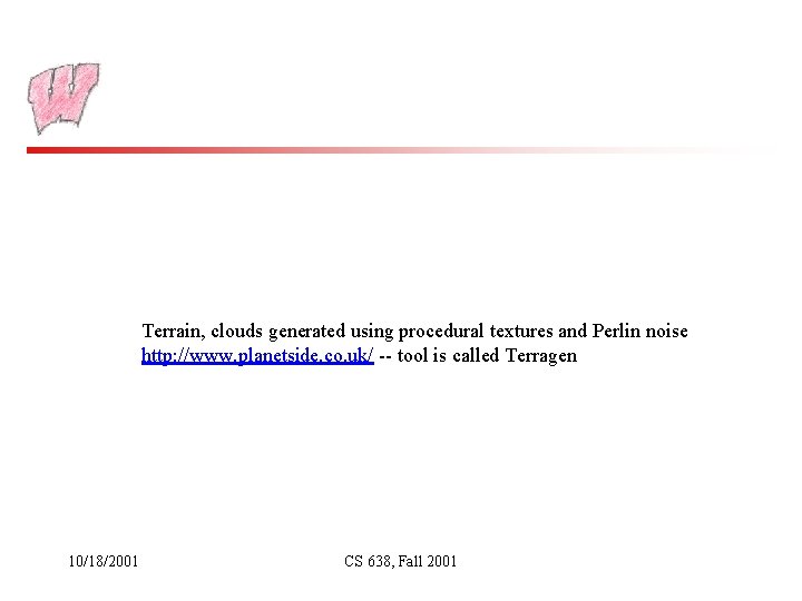 Terrain, clouds generated using procedural textures and Perlin noise http: //www. planetside. co. uk/