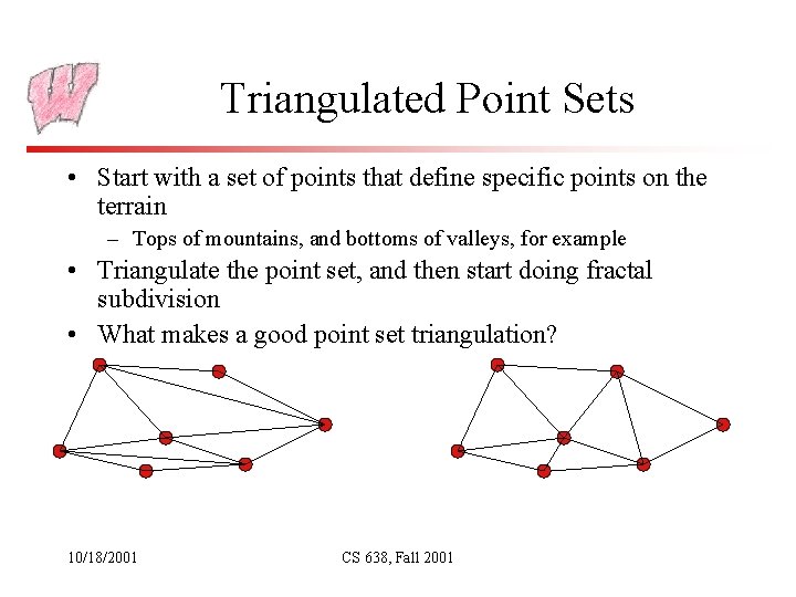 Triangulated Point Sets • Start with a set of points that define specific points