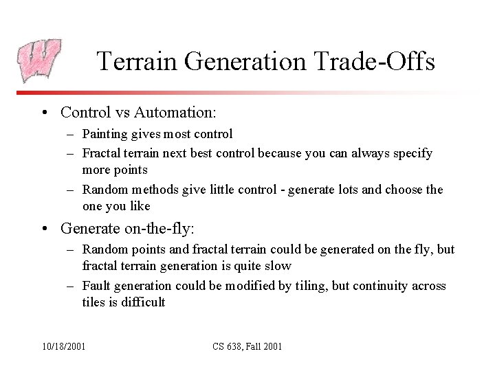 Terrain Generation Trade-Offs • Control vs Automation: – Painting gives most control – Fractal