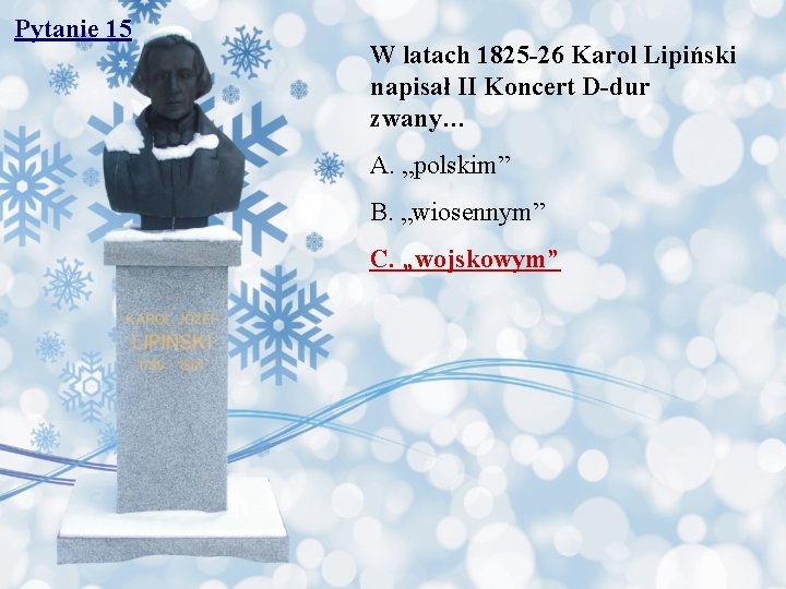 Pytanie 15 W latach 1825 -26 Karol Lipiński napisał II Koncert D-dur zwany… A.