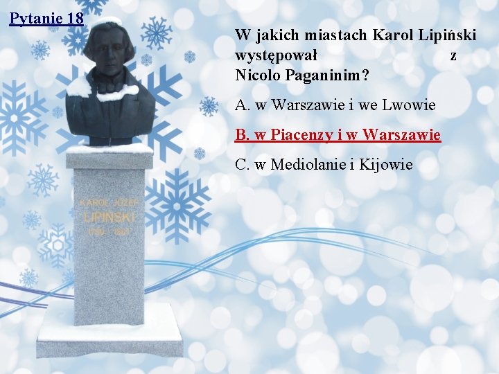 Pytanie 18 W jakich miastach Karol Lipiński występował z Nicolo Paganinim? A. w Warszawie