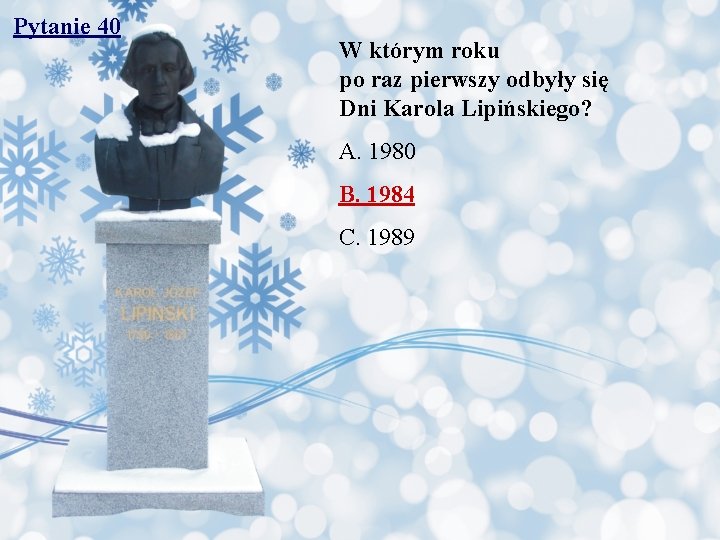 Pytanie 40 W którym roku po raz pierwszy odbyły się Dni Karola Lipińskiego? A.