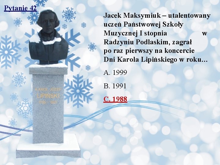 Pytanie 42 Jacek Maksymiuk – utalentowany uczeń Państwowej Szkoły Muzycznej I stopnia w Radzyniu