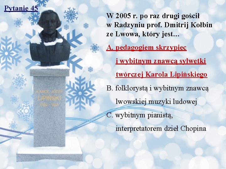 Pytanie 45 W 2005 r. po raz drugi gościł w Radzyniu prof. Dmitrij Kołbin