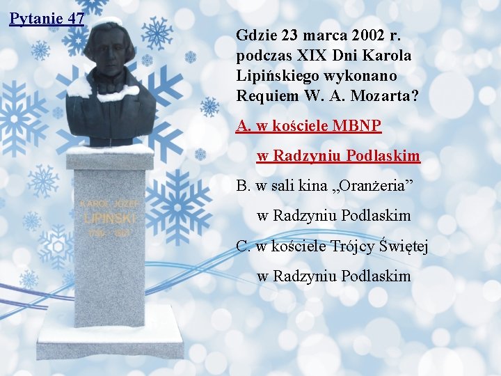 Pytanie 47 Gdzie 23 marca 2002 r. podczas XIX Dni Karola Lipińskiego wykonano Requiem