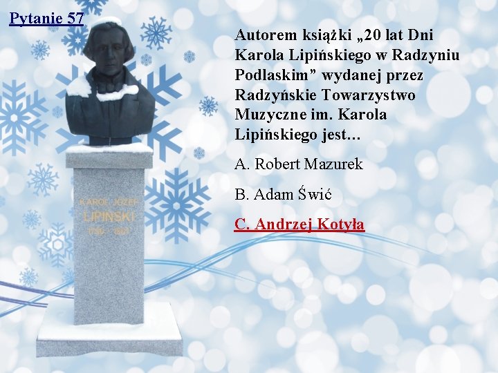 Pytanie 57 Autorem książki „ 20 lat Dni Karola Lipińskiego w Radzyniu Podlaskim” wydanej