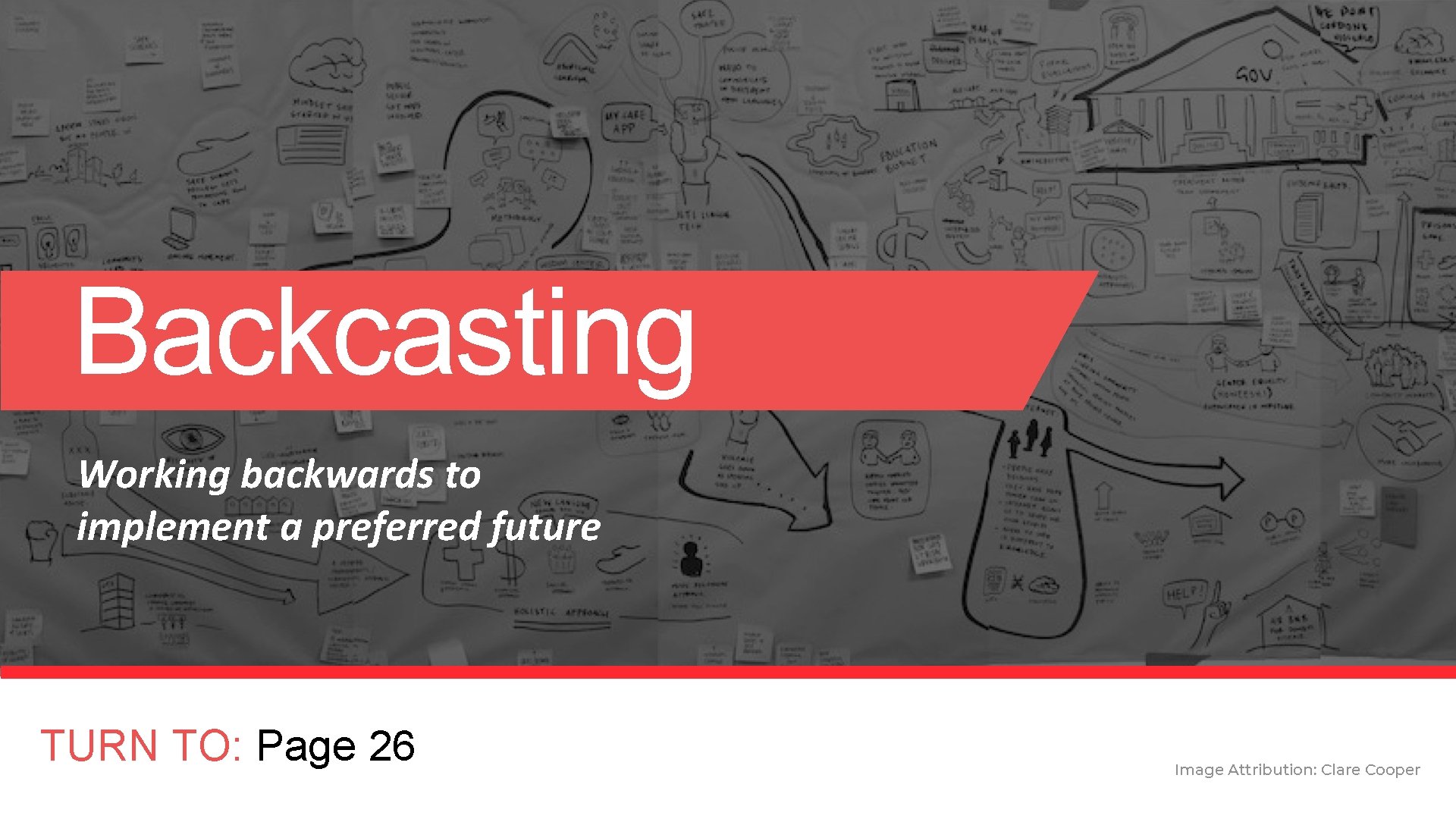 Backcasting Working backwards to implement a preferred future TURN TO: Page 26 Image Attribution: