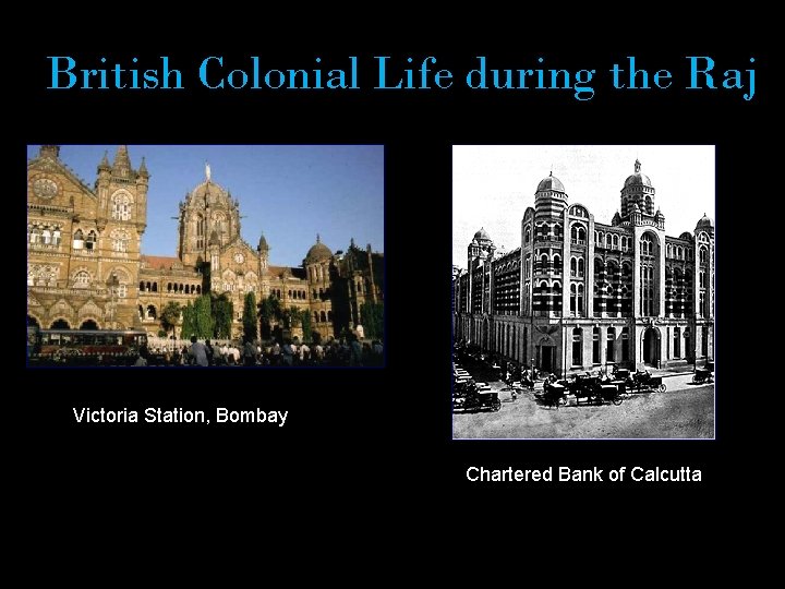 British Colonial Life during the Raj Victoria Station, Bombay Chartered Bank of Calcutta 