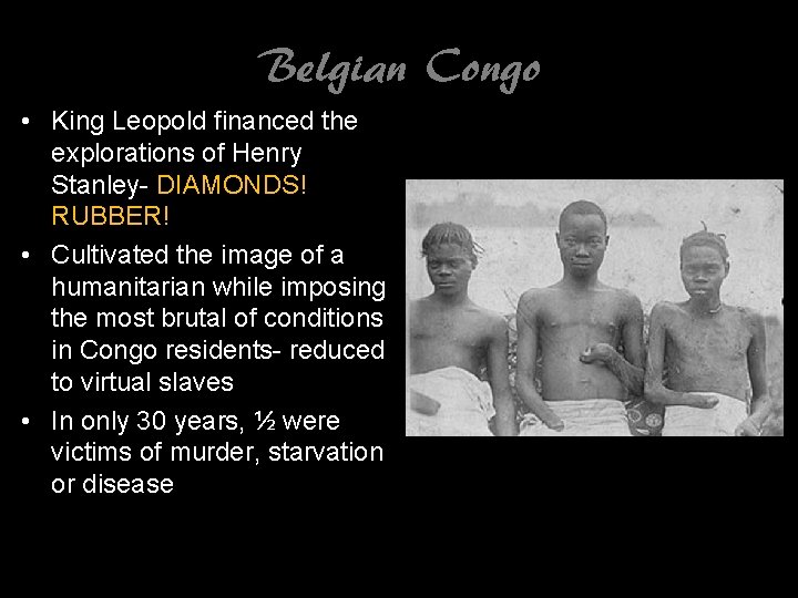 Belgian Congo • King Leopold financed the explorations of Henry Stanley- DIAMONDS! RUBBER! •