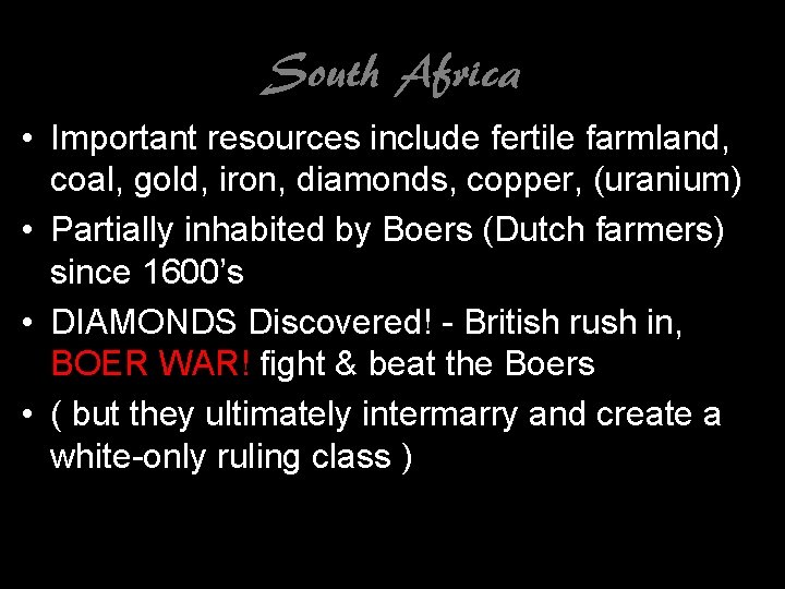 South Africa • Important resources include fertile farmland, coal, gold, iron, diamonds, copper, (uranium)