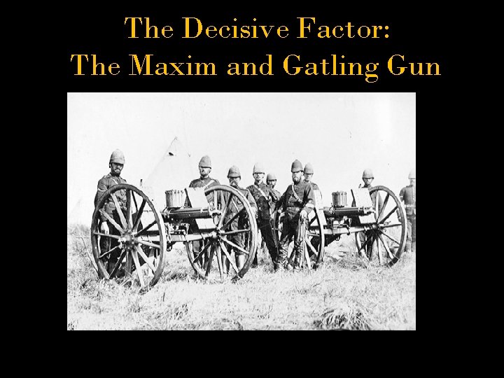 The Decisive Factor: The Maxim and Gatling Gun 