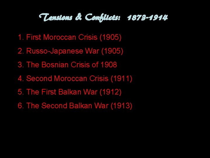 Tensions & Conflicts: 1873 -1914 1. First Moroccan Crisis (1905) 2. Russo-Japanese War (1905)