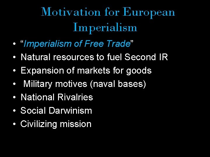 Motivation for European Imperialism • • “Imperialism of Free Trade” Natural resources to fuel