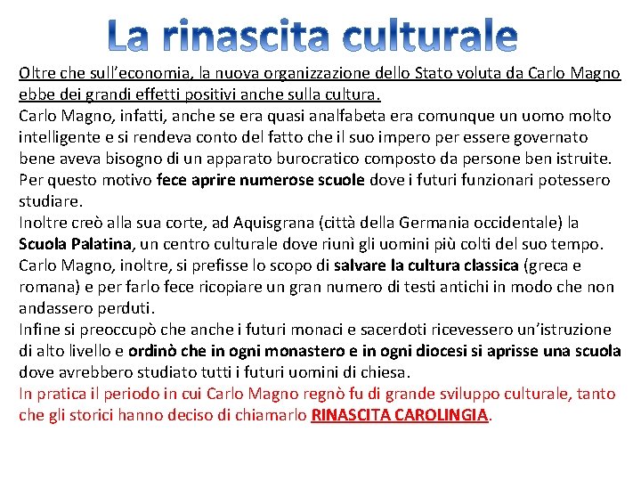 Oltre che sull’economia, la nuova organizzazione dello Stato voluta da Carlo Magno ebbe dei