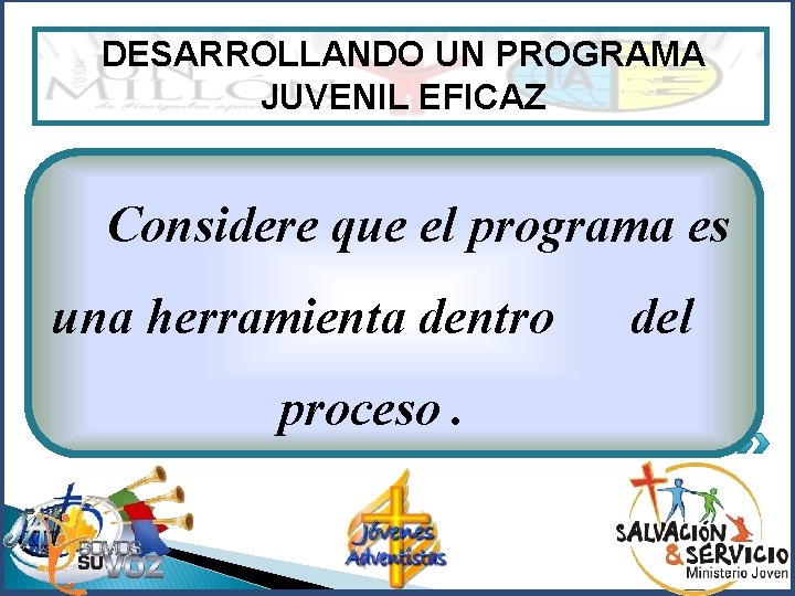 DESARROLLANDO UN PROGRAMA JUVENIL EFICAZ Considere que el programa es una herramienta dentro proceso.