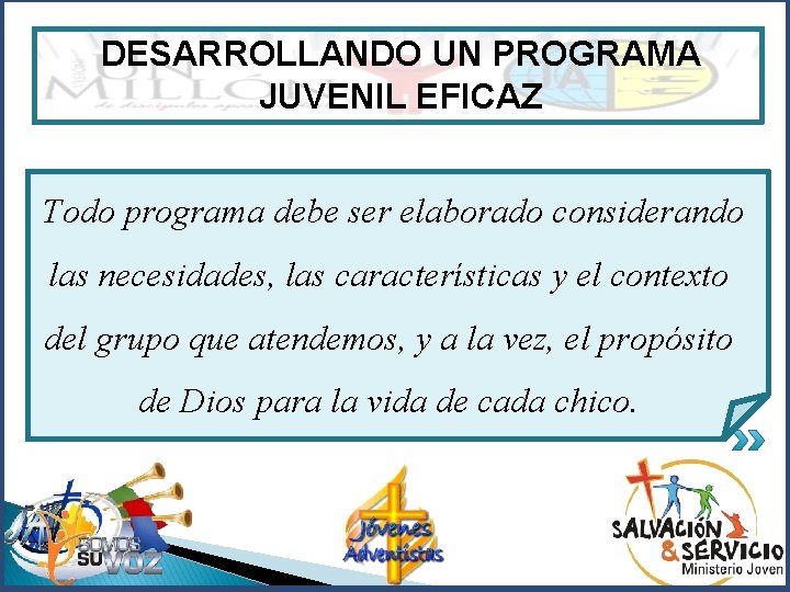 DESARROLLANDO UN PROGRAMA JUVENIL EFICAZ Todo programa debe ser elaborado considerando las necesidades, las