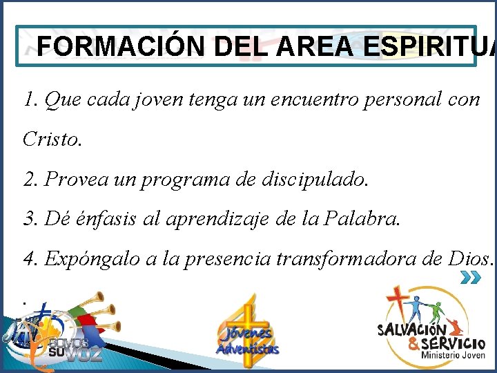 FORMACIÓN DEL AREA ESPIRITUA 1. Que cada joven tenga un encuentro personal con Cristo.
