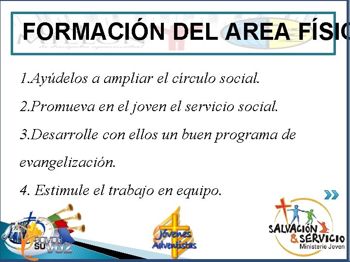 FORMACIÓN DEL AREA FÍSIC 1. Ayúdelos a ampliar el círculo social. 2. Promueva en