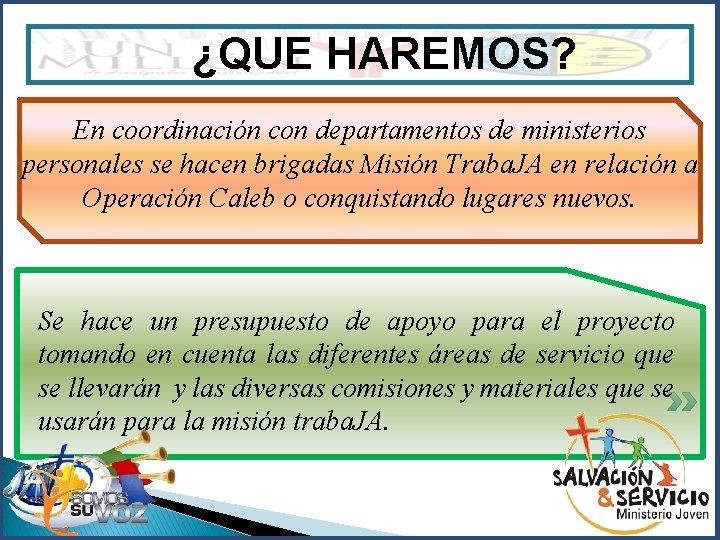 ¿QUE HAREMOS? En coordinación con departamentos de ministerios personales se hacen brigadas Misión Traba.