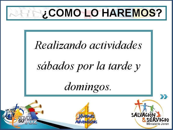 ¿COMO LO HAREMOS? Realizando actividades sábados por la tarde y domingos. 