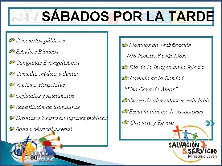 SÁBADOS POR LA TARDE Conciertos públicos Estudios Bíblicos Campañas Evangelísticas Consulta médica y dental