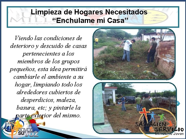 Limpieza de Hogares Necesitados “Enchulame mi Casa” Viendo las condiciones de deterioro y descuido
