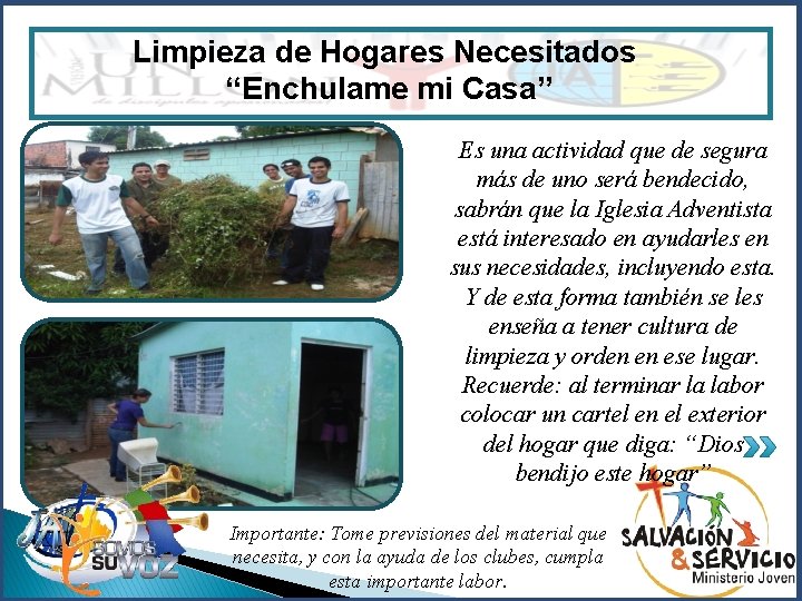 Limpieza de Hogares Necesitados “Enchulame mi Casa” Realizaremos actividades sábados por la tarde y